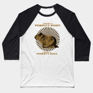 Funny - Capybara i want a perfect body i want a perfect soul Shirt, Capybara Meme Baseball T-Shirt